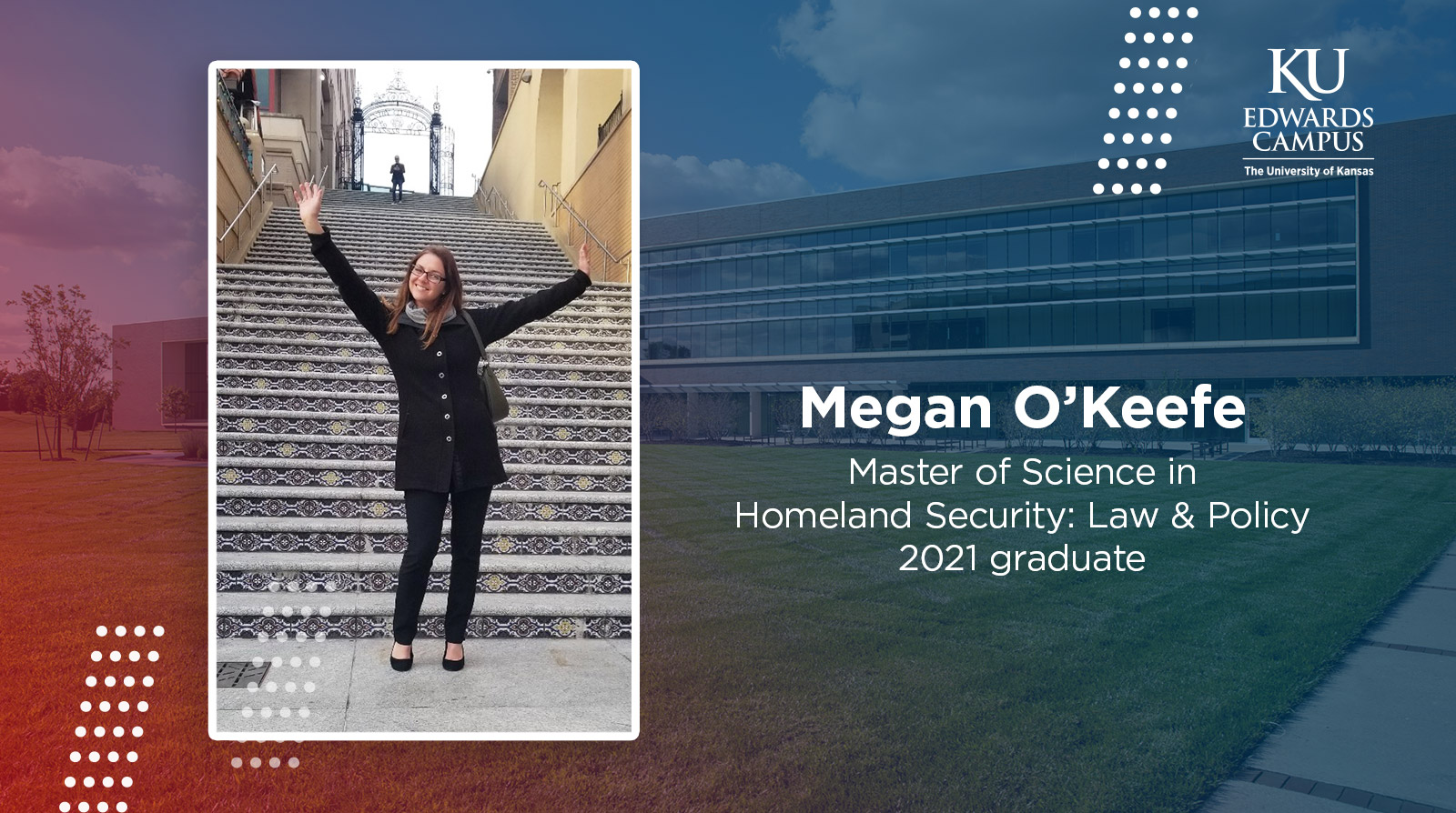 Megan O'Keefe, Master of Science in Homeland Security: Law & Policy 2021 graduate