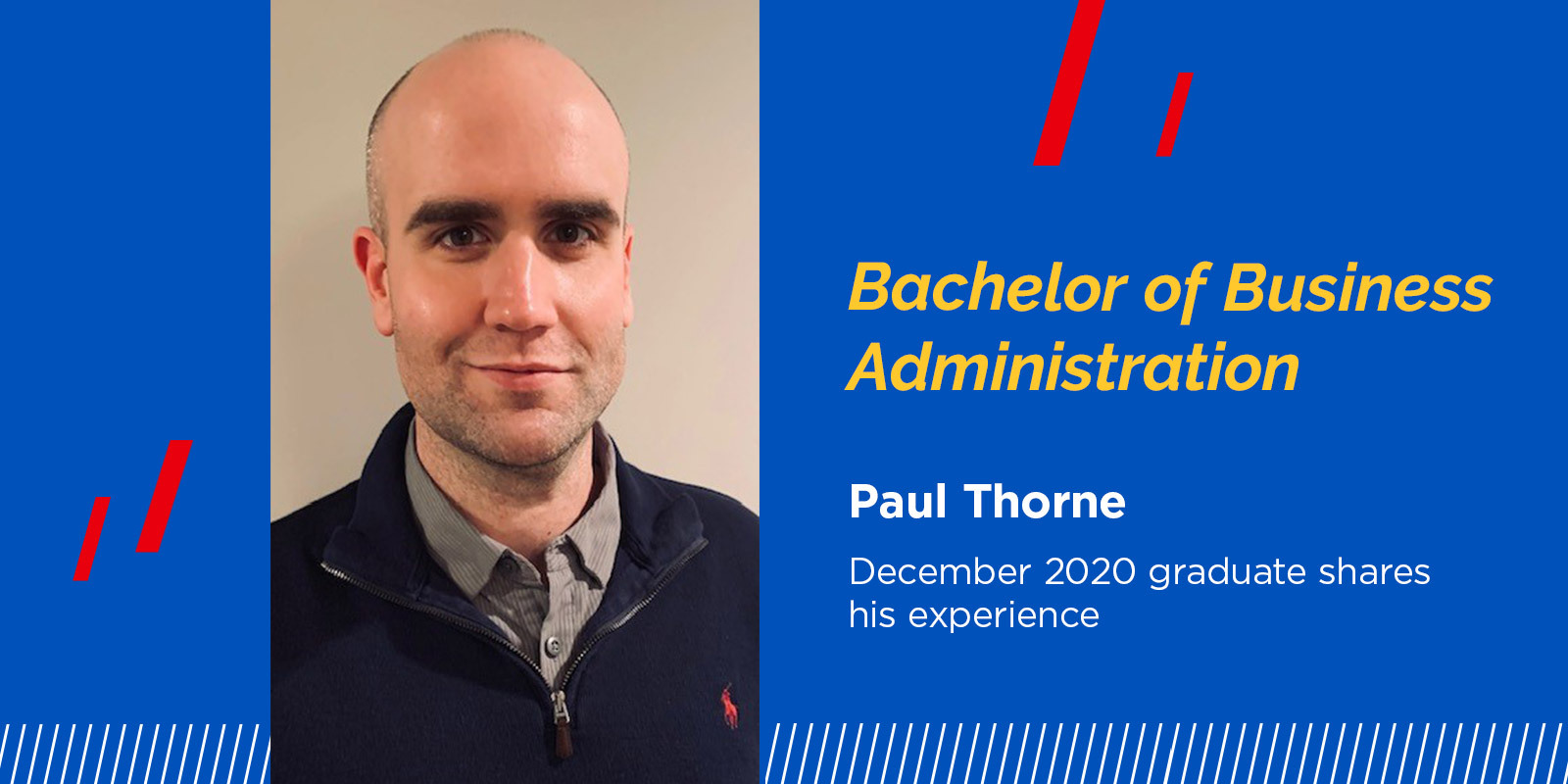 Bachelor of Business Administration, Paul Thorne, December 2020 graduate shares his experience