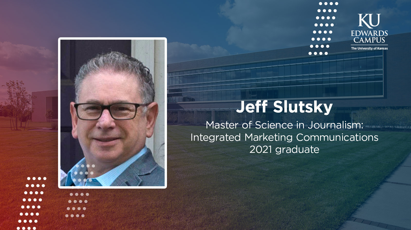 Jeff Slutsky, Master of Science in Journalism: Integrated Marketing Communications, 2021 graduate