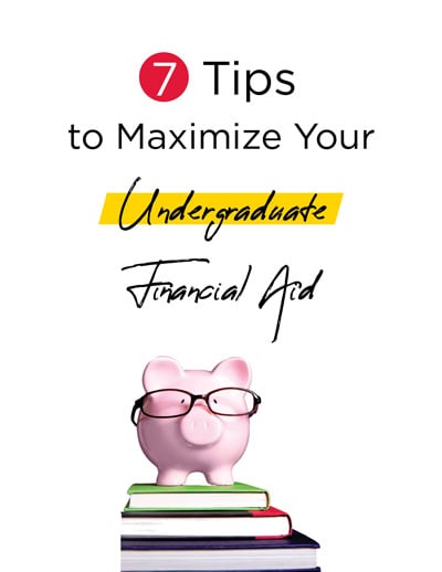 7 tips to maximize your undergraduate financial aid