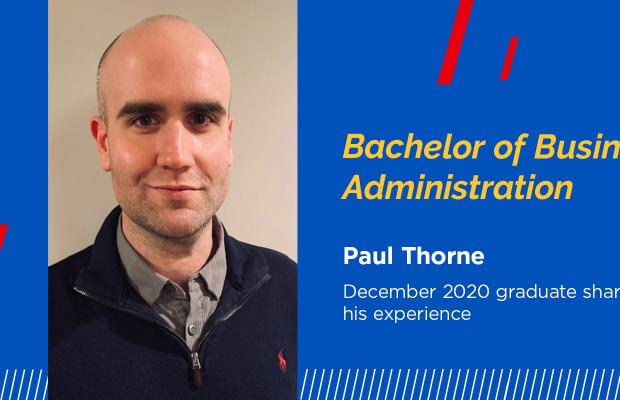 Bachelor of Business Administration, Paul Thorne, December 2020 graduate shares his experience